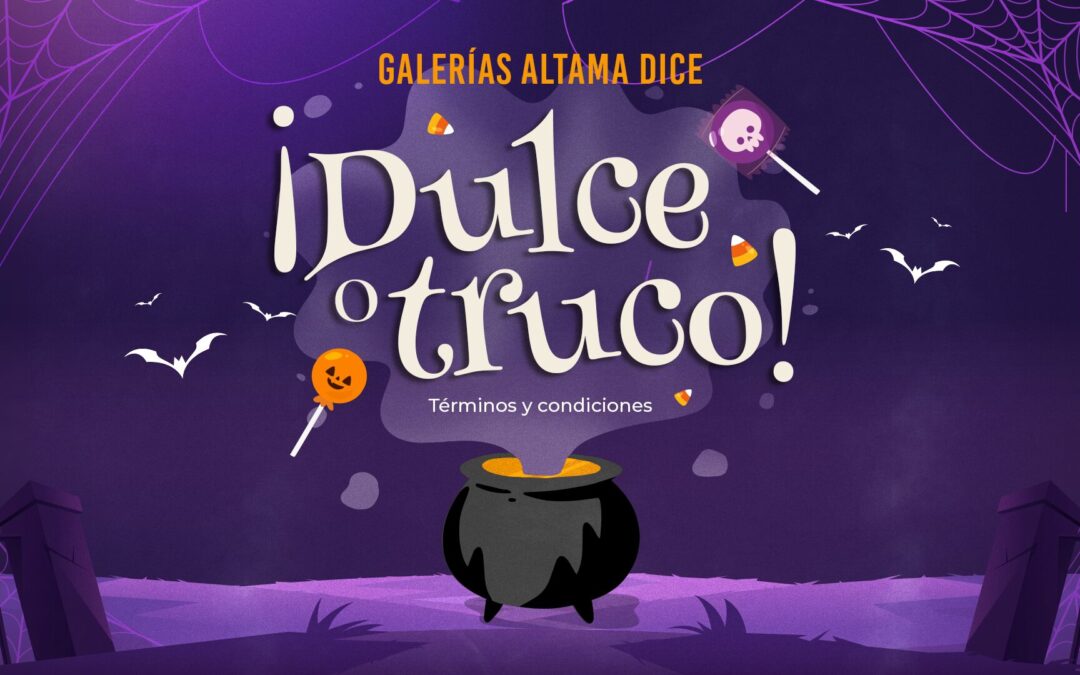 TÉRMINOS Y CONDICIONES “GALERÍAS ALTAMA DICE ¡DULCE O TRUCO!”